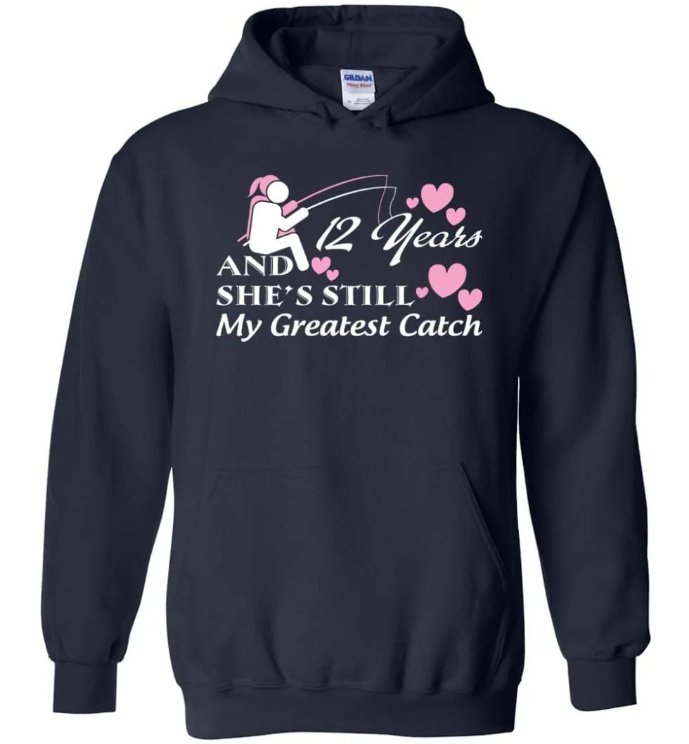 12 Years Anniversary She Still My Greatest Catch Hoodie