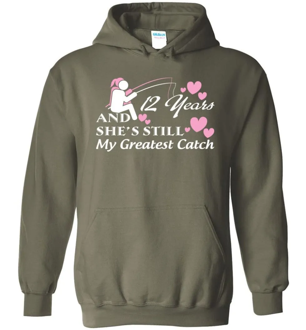 12 Years Anniversary She Still My Greatest Catch Hoodie